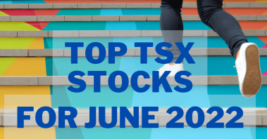 huge Top TSX Stocks to Buy in June 2022